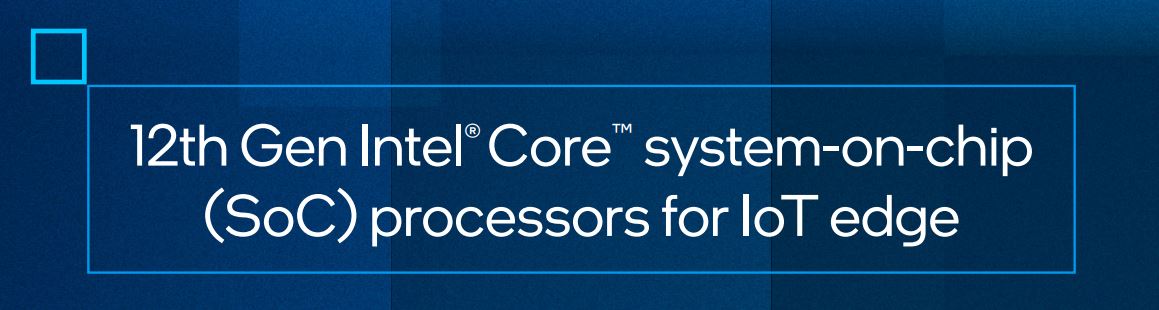 Intel announces socketed 12th Gen Core series for IoT edge